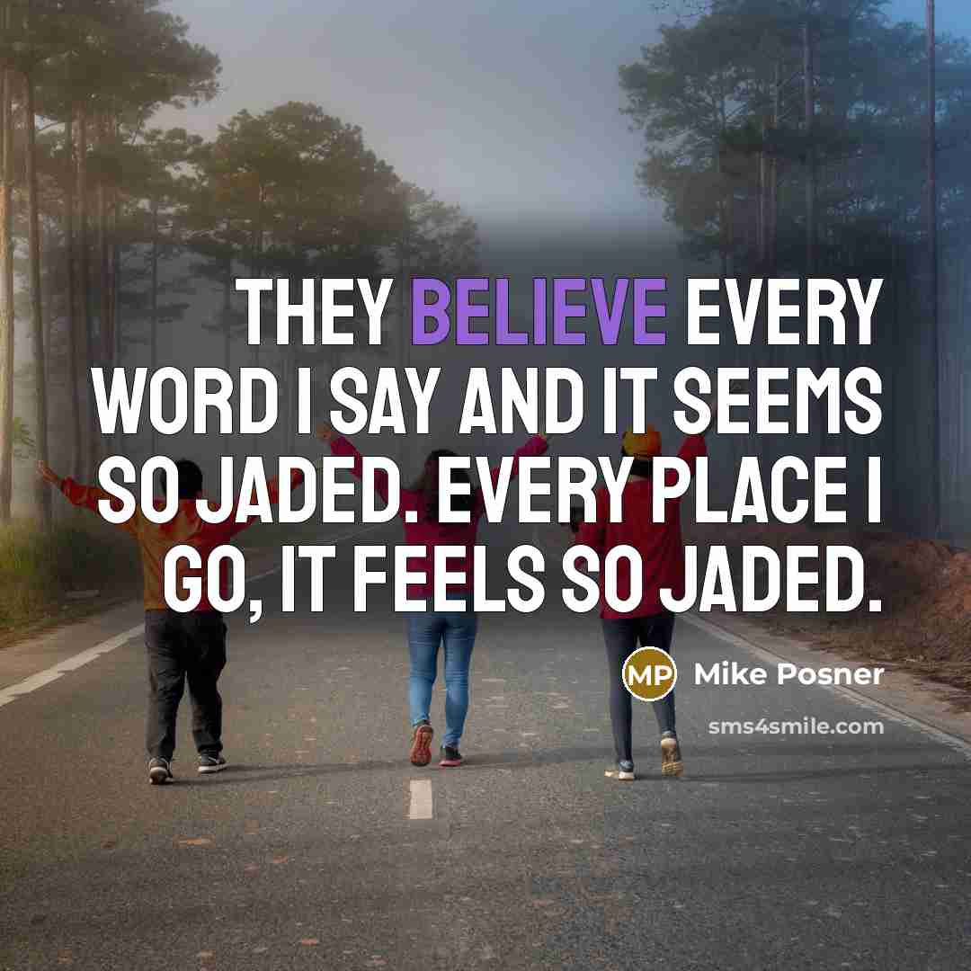 “They believe every word I say and it seems so…” quote by Mike Posner