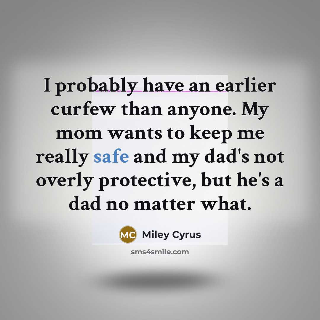 “I probably have an earlier curfew than anyone. My mom…” quote by Miley Cyrus