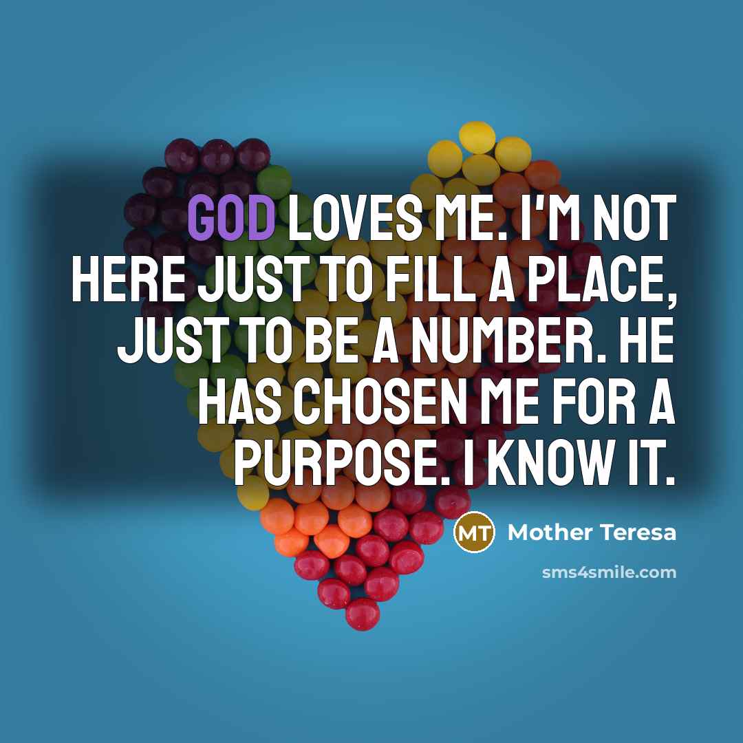 “God loves me. I'm not here just to fill a…” quote by Mother Teresa