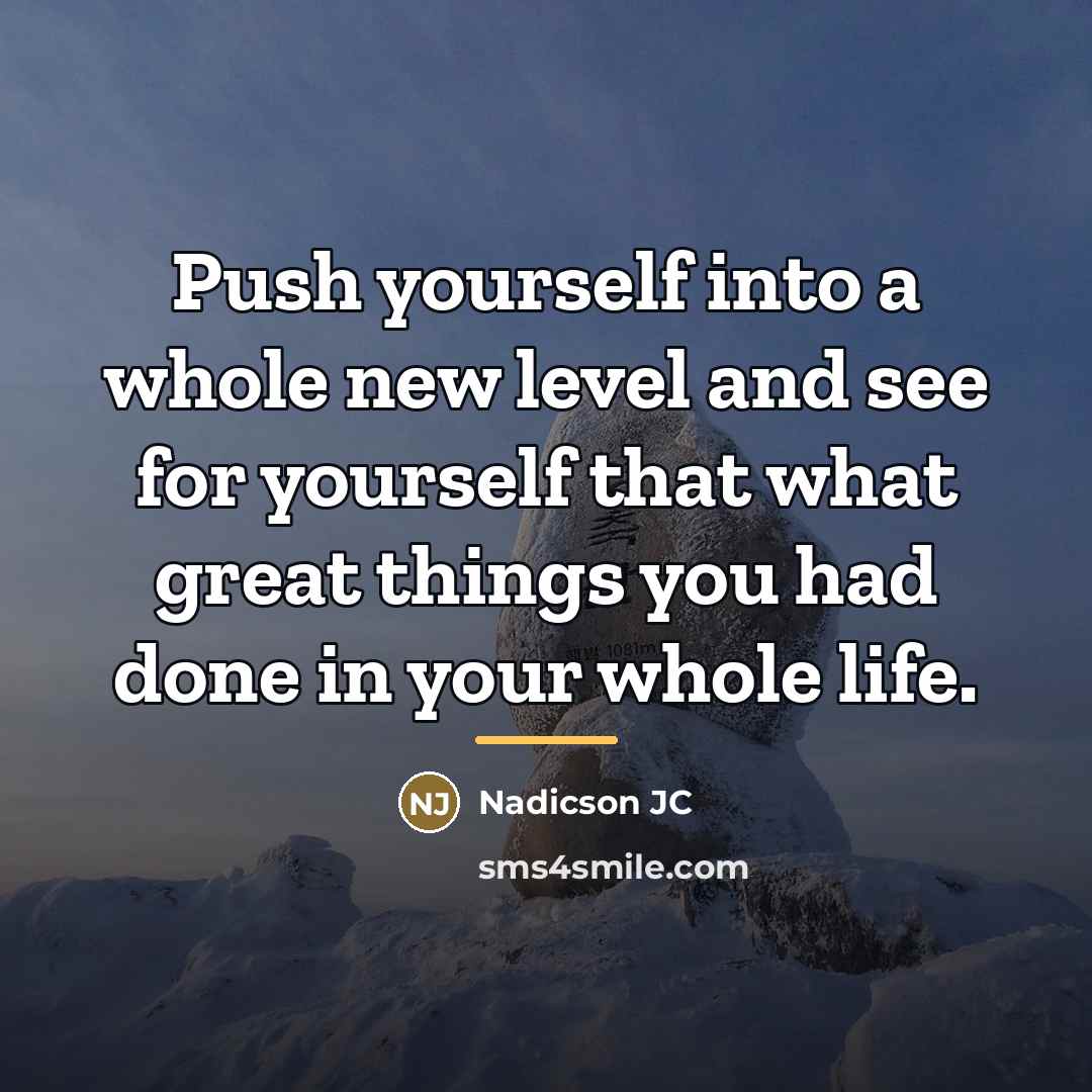 “Push yourself into a whole new level and see for…” quote by Nadicson JC