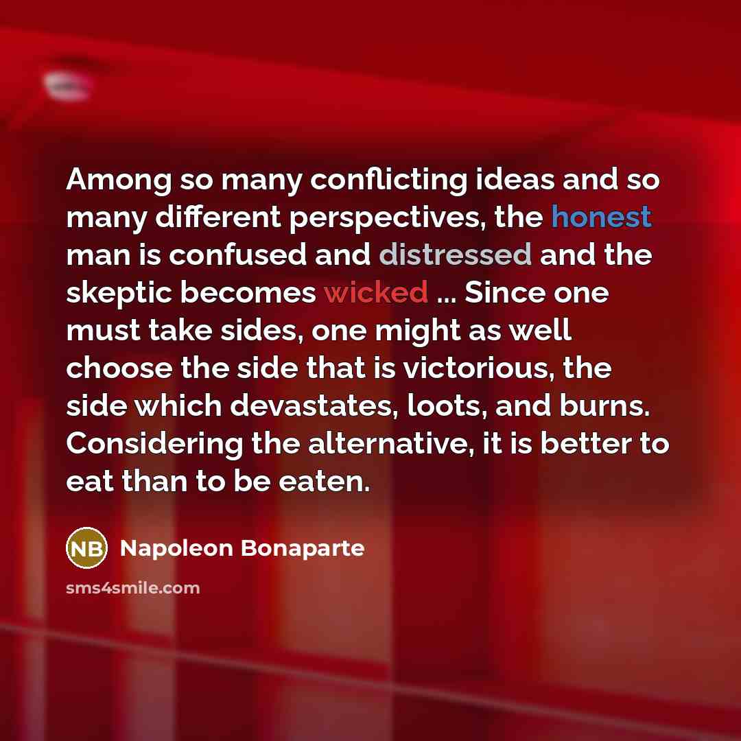 “Among so many conflicting ideas and so many different perspectives,…” quote by Napoleon Bonaparte
