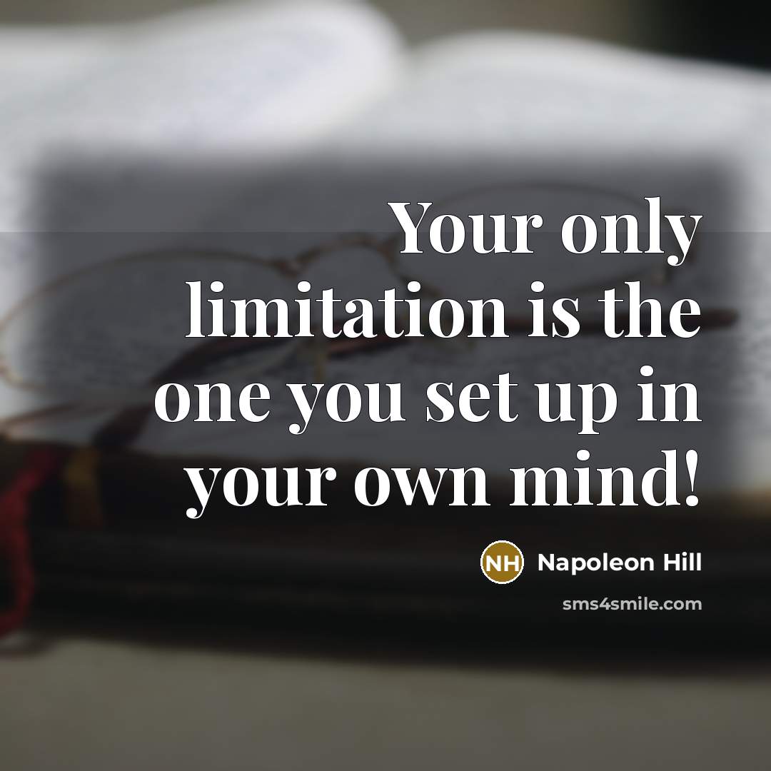 “Your only limitation is the one you set up in…” quote by Napoleon Hill