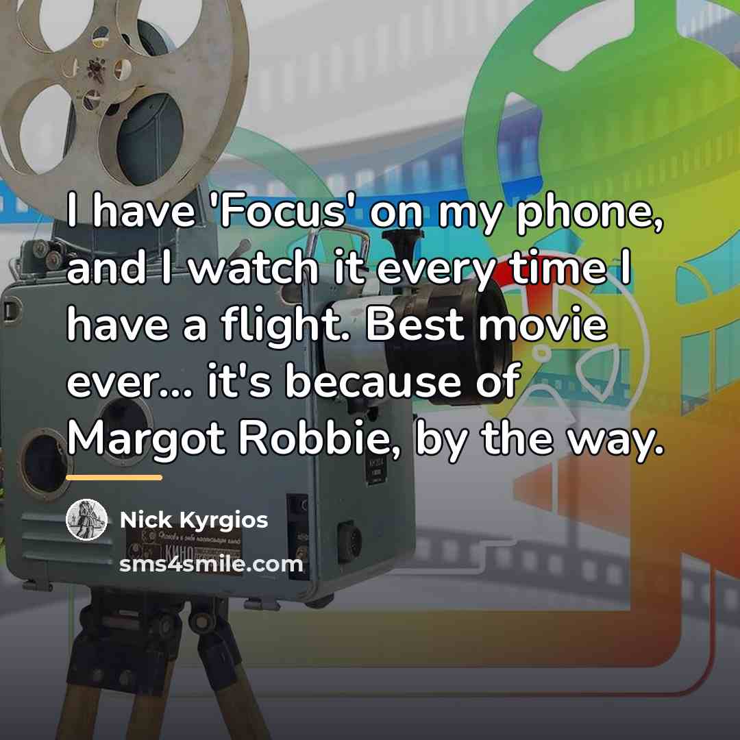 “I have 'Focus' on my phone, and I watch it…” quote by Nick Kyrgios