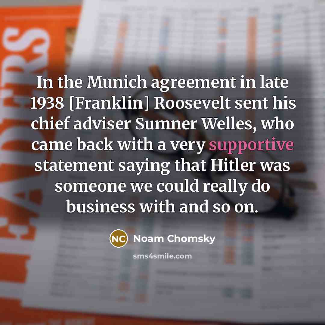 “In the Munich agreement in late 1938 [Franklin] Roosevelt sent…” quote by Noam Chomsky