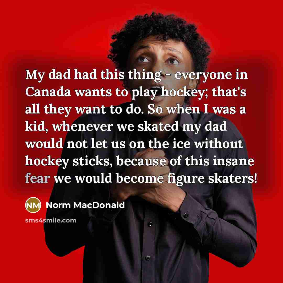 “My dad had this thing - everyone in Canada wants…” quote by Norm MacDonald