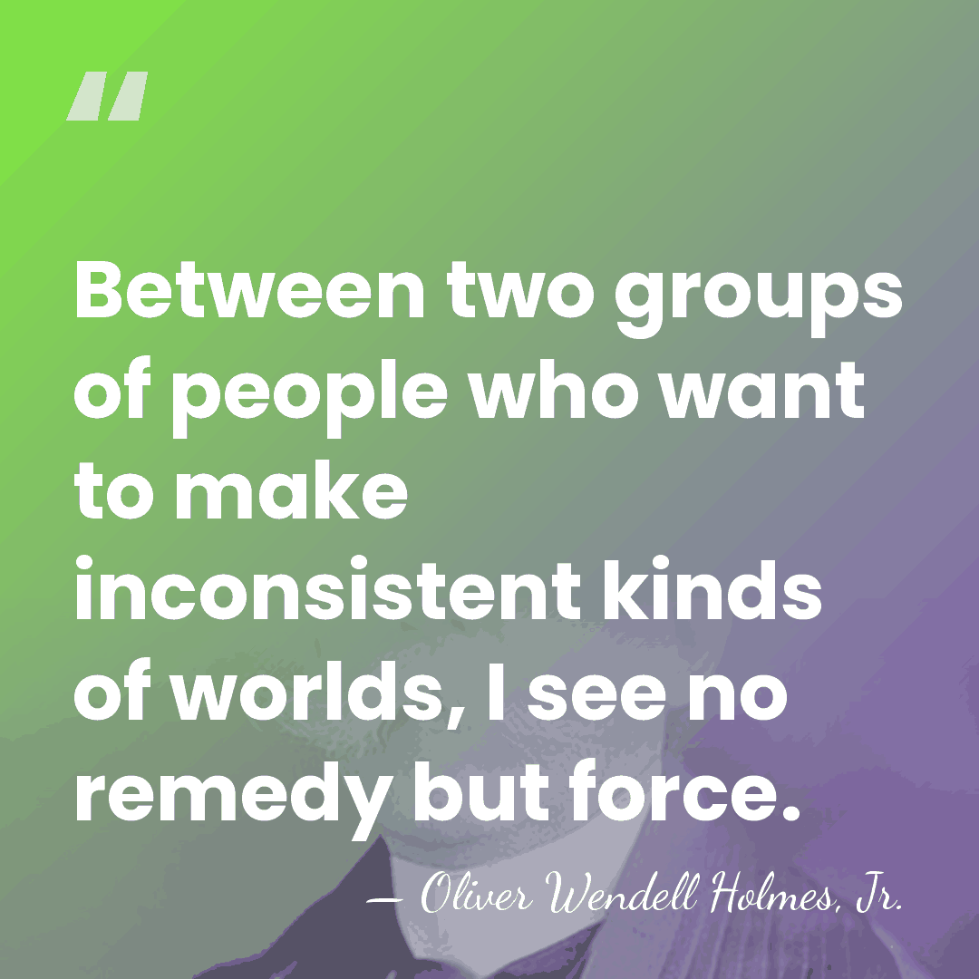 Between two groups of people who want to make inconsistent kinds of&hellip; - Oliver Wendell Holmes, Jr.