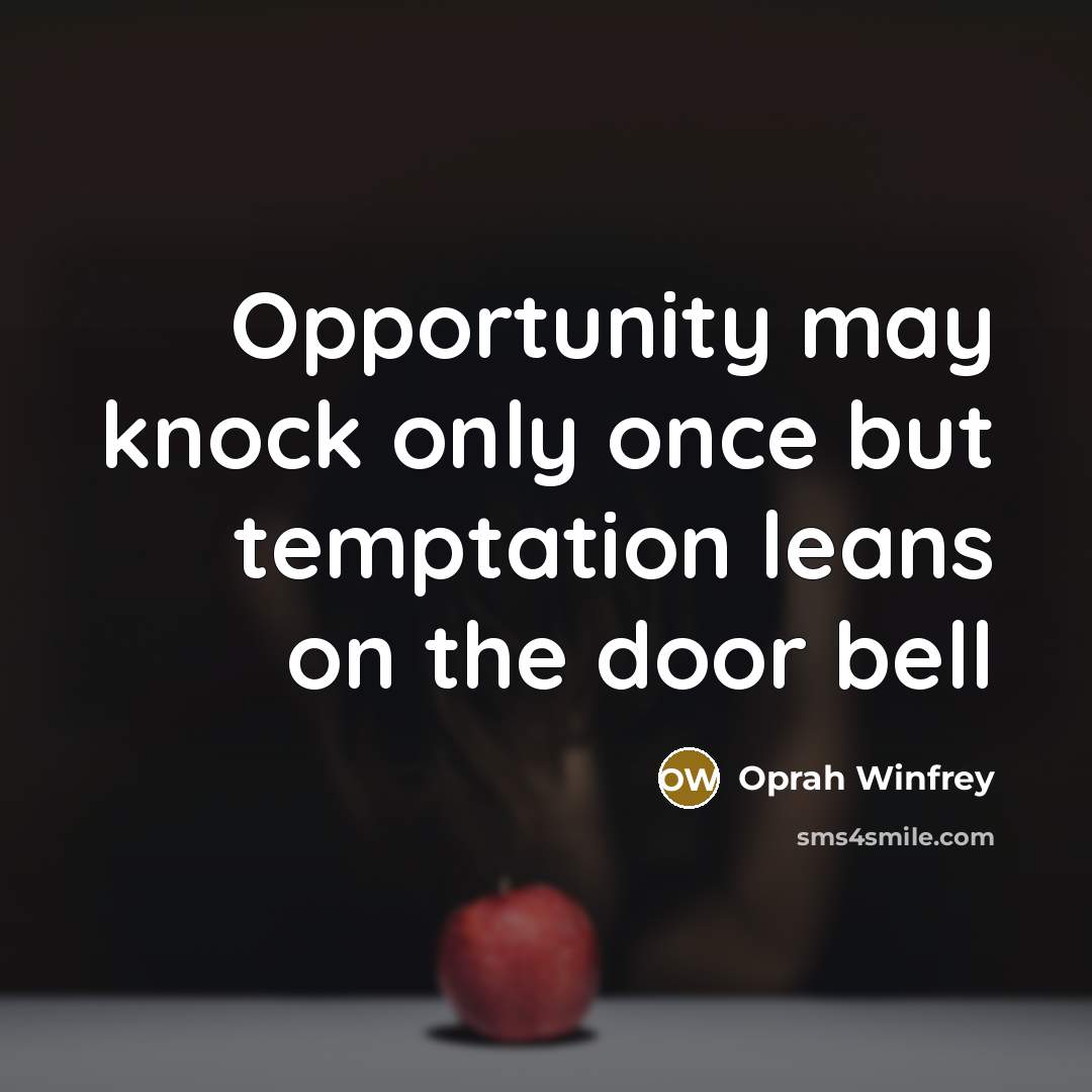 “Opportunity may knock only once but temptation leans on the…” quote by Oprah Winfrey