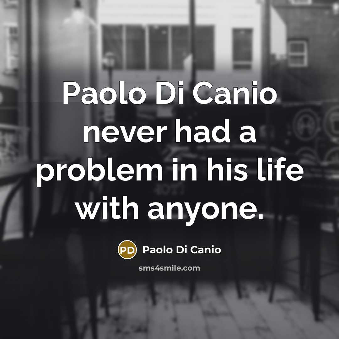 “Paolo Di Canio never had a problem in his life…” quote by Paolo di Canio