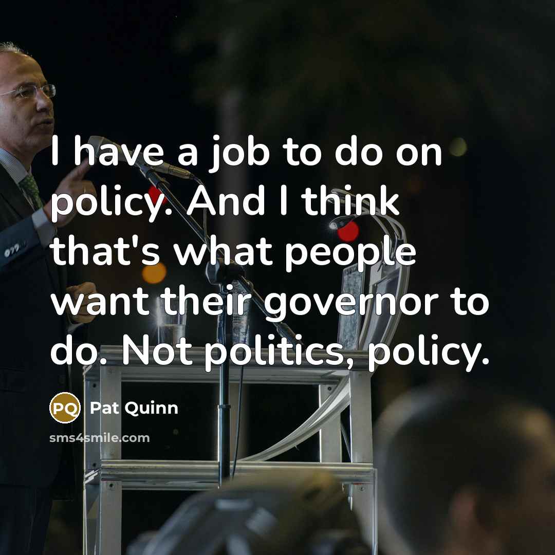 “I have a job to do on policy. And I…” quote by Pat Quinn