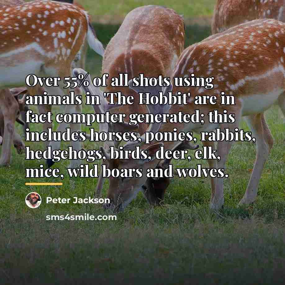 “Over 55% of all shots using animals in 'The Hobbit'…” quote by Peter Jackson
