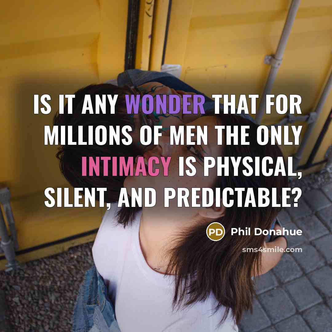 “Is it any wonder that for millions of men the…” quote by Phil Donahue