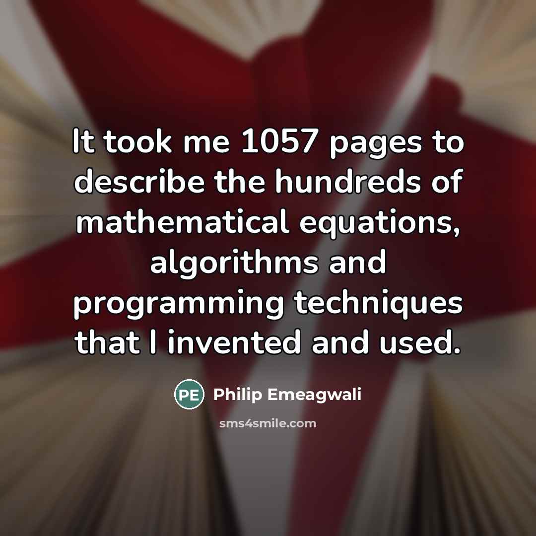“It took me 1057 pages to describe the hundreds of…” quote by Philip Emeagwali
