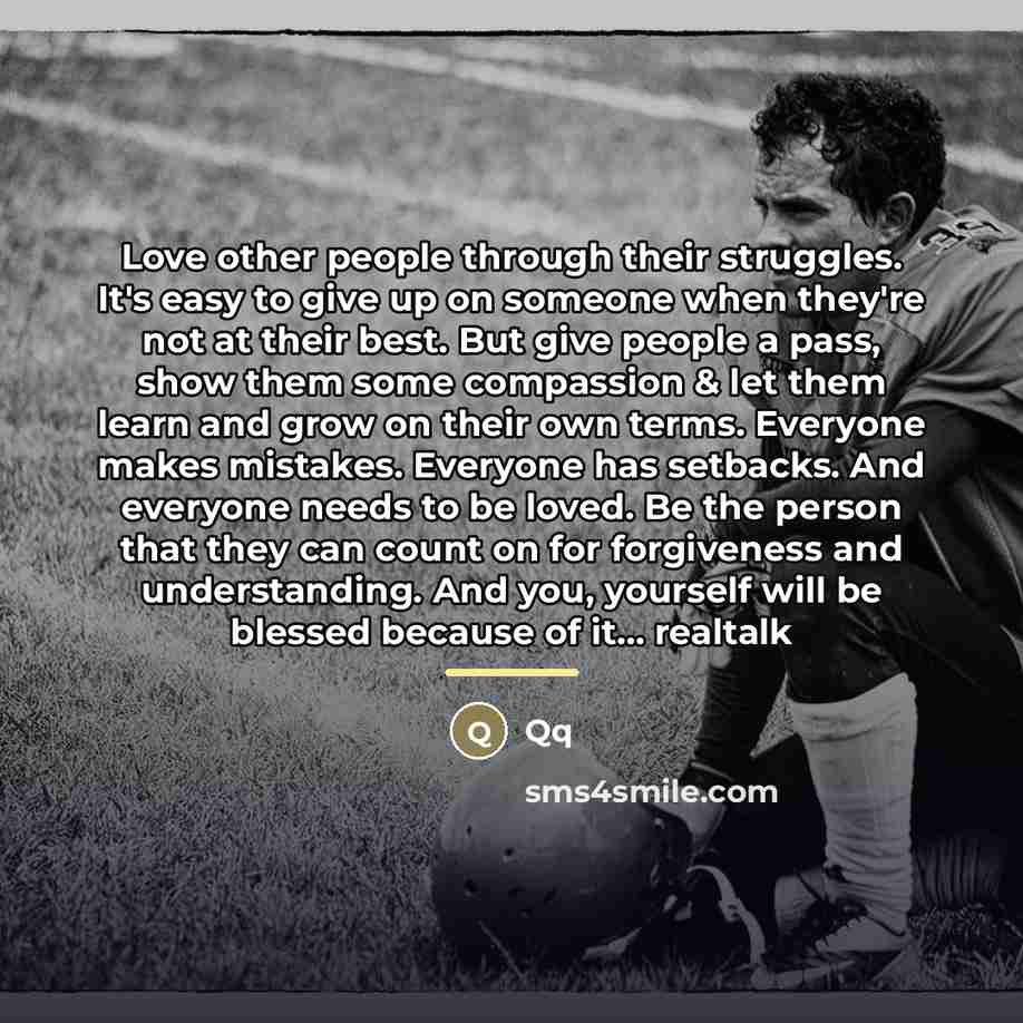 “Love other people through their struggles. It's easy to give…” quote by Qq
