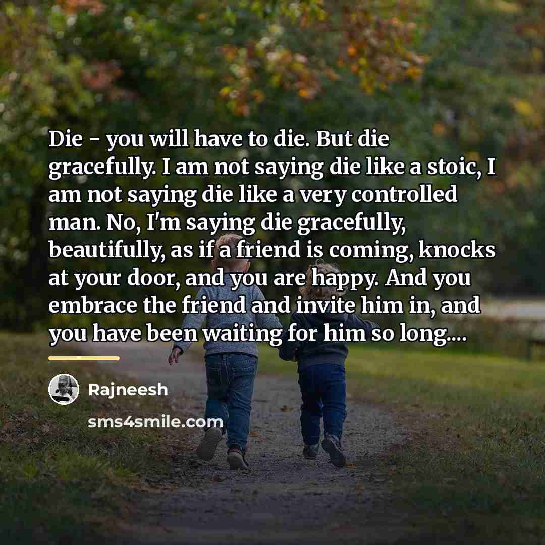 “Die - you will have to die. But die gracefully.…” quote by Rajneesh