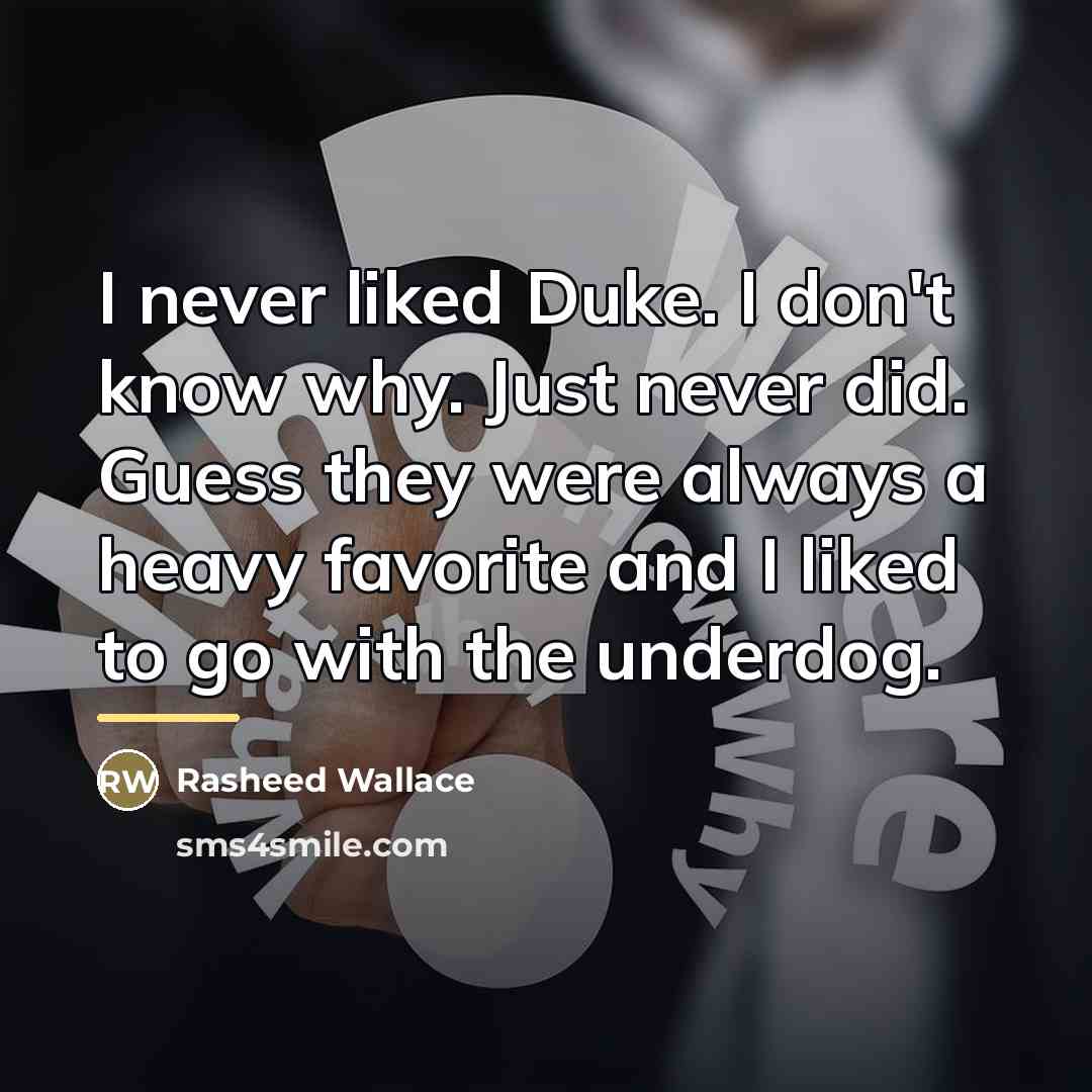 “I never liked Duke. I don't know why. Just never…” quote by Rasheed Wallace