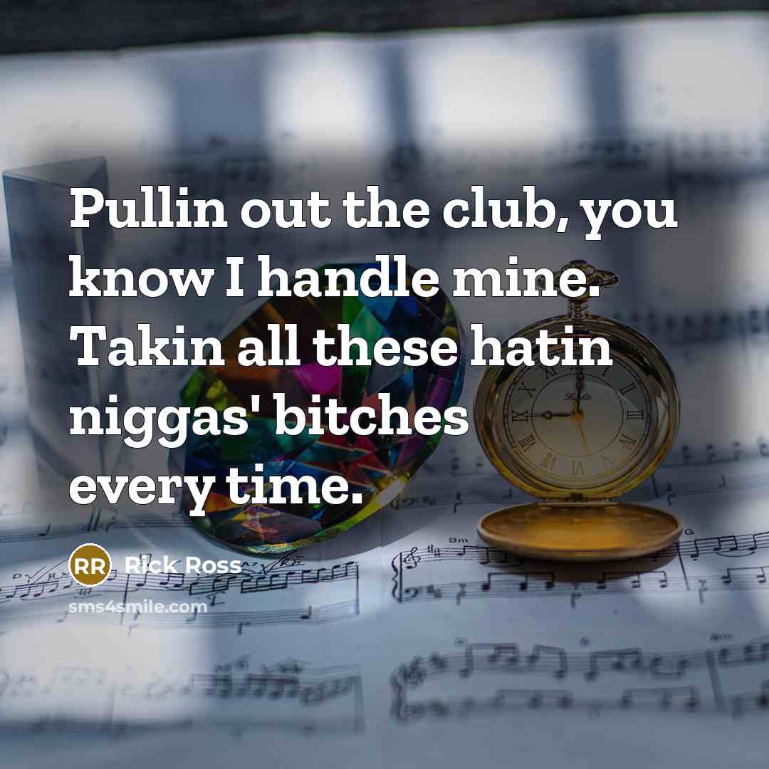 “Pullin out the club, you know I handle mine. Takin…” quote by Rick Ross