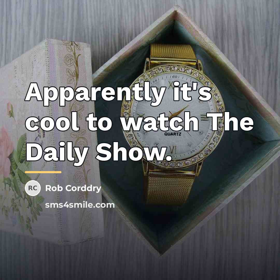 “Apparently it's cool to watch The Daily Show.…” quote by Rob Corddry