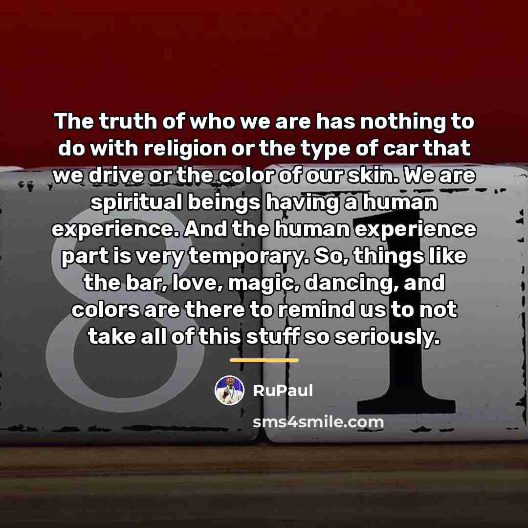 “The truth of who we are has nothing to do…” quote by RuPaul