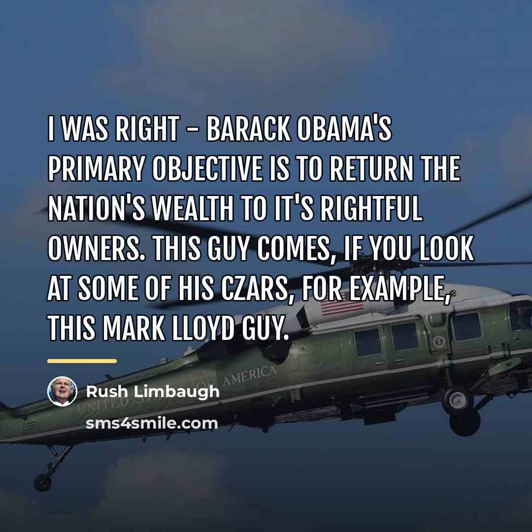 “I was right - Barack Obama's primary objective is to…” quote by Rush Limbaugh