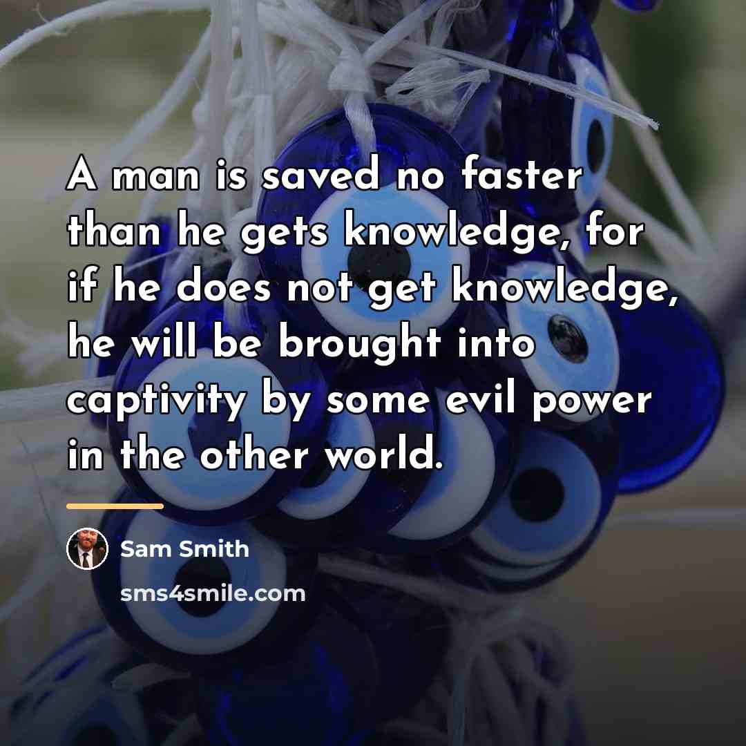 “A man is saved no faster than he gets knowledge,…” quote by Sam Smith