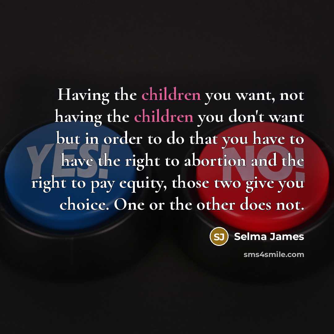 “Having the children you want, not having the children you…” quote by Selma James