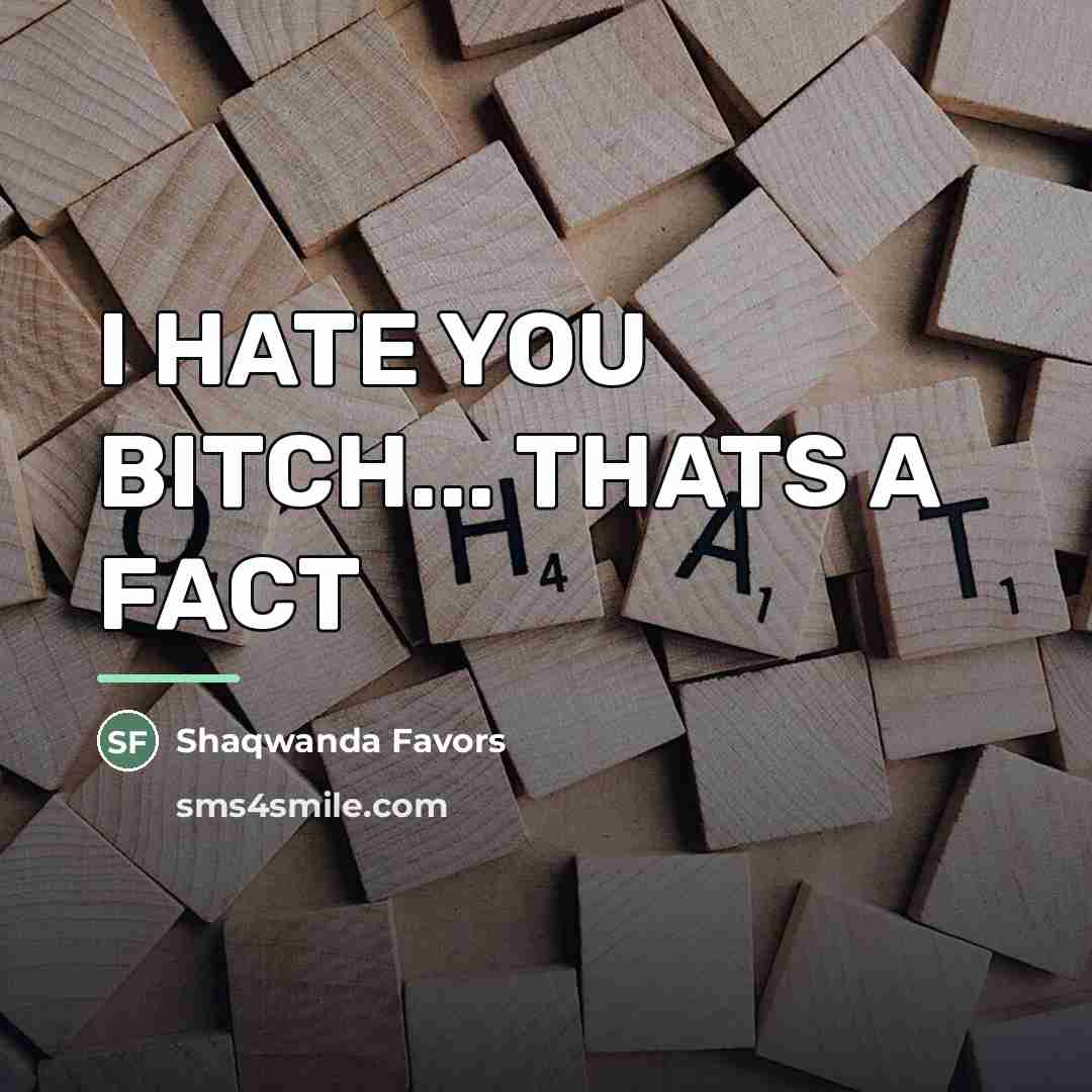 “I HATE YOU BITCH... THATS A FACT…” quote by Shaqwanda Favors