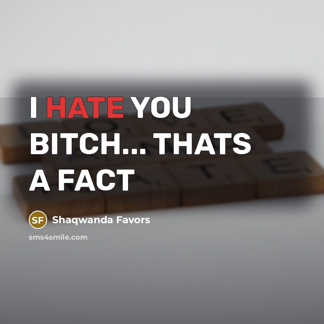 “I HATE YOU BITCH... THATS A FACT” quote by Shaqwanda Favors