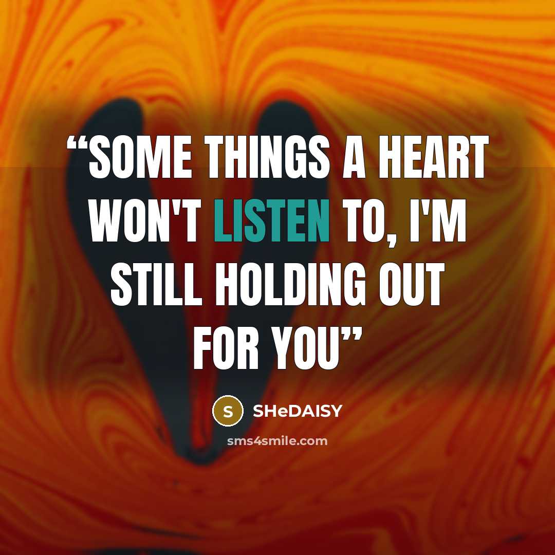“Some things a heart won't listen to, I'm still holding out for you” quote by SHeDAISY