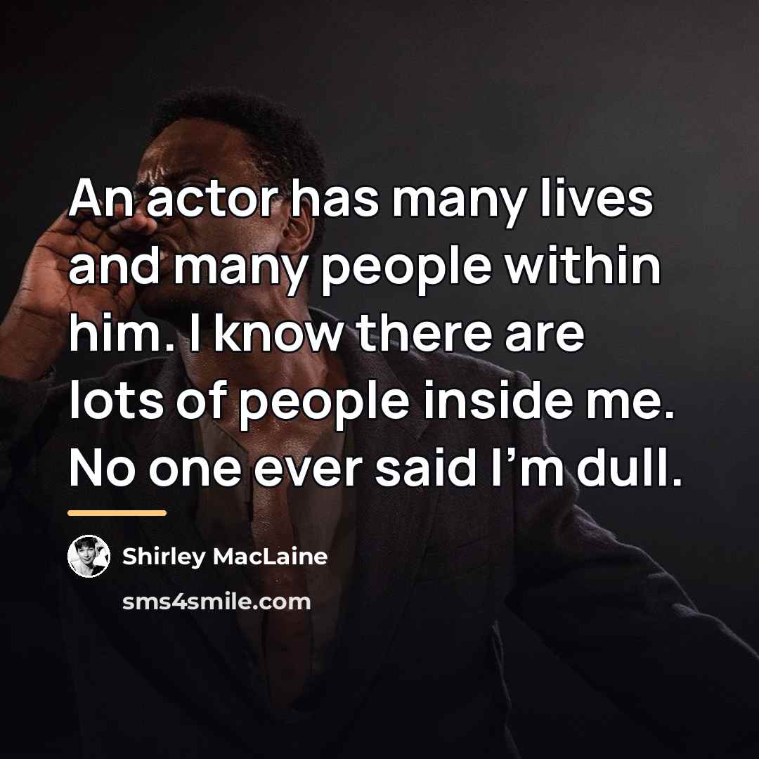 “An actor has many lives and many people within him.…” quote by Shirley MacLaine