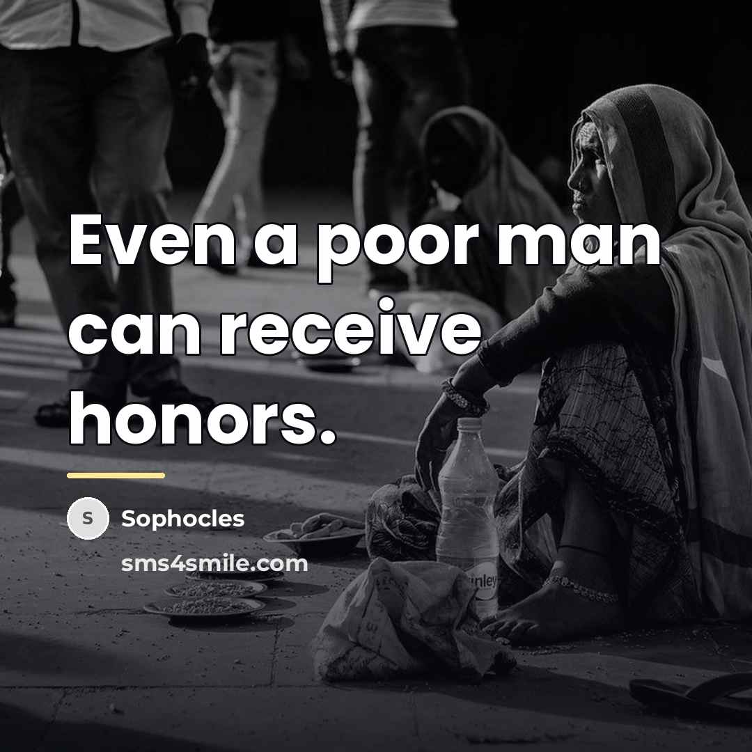 “Even a poor man can receive honors.…” quote by Sophocles