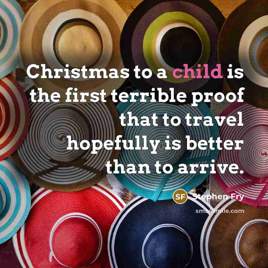 “Christmas to a child is the first terrible proof that…” quote by Stephen Fry