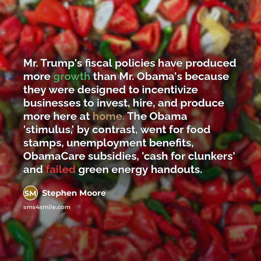 “Mr. Trump's fiscal policies have produced more growth than Mr.…” quote by Stephen Moore