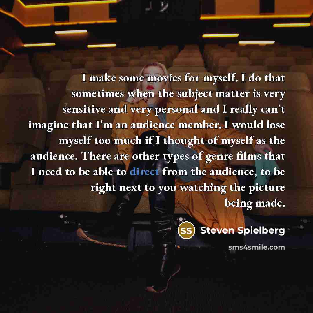 “I make some movies for myself. I do that sometimes…” quote by Steven Spielberg