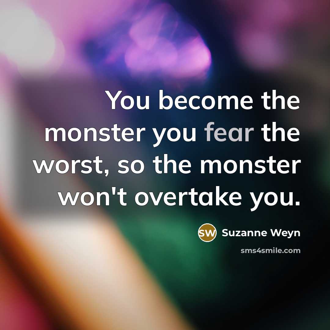“You become the monster you fear the worst, so the…” quote by Suzanne Weyn