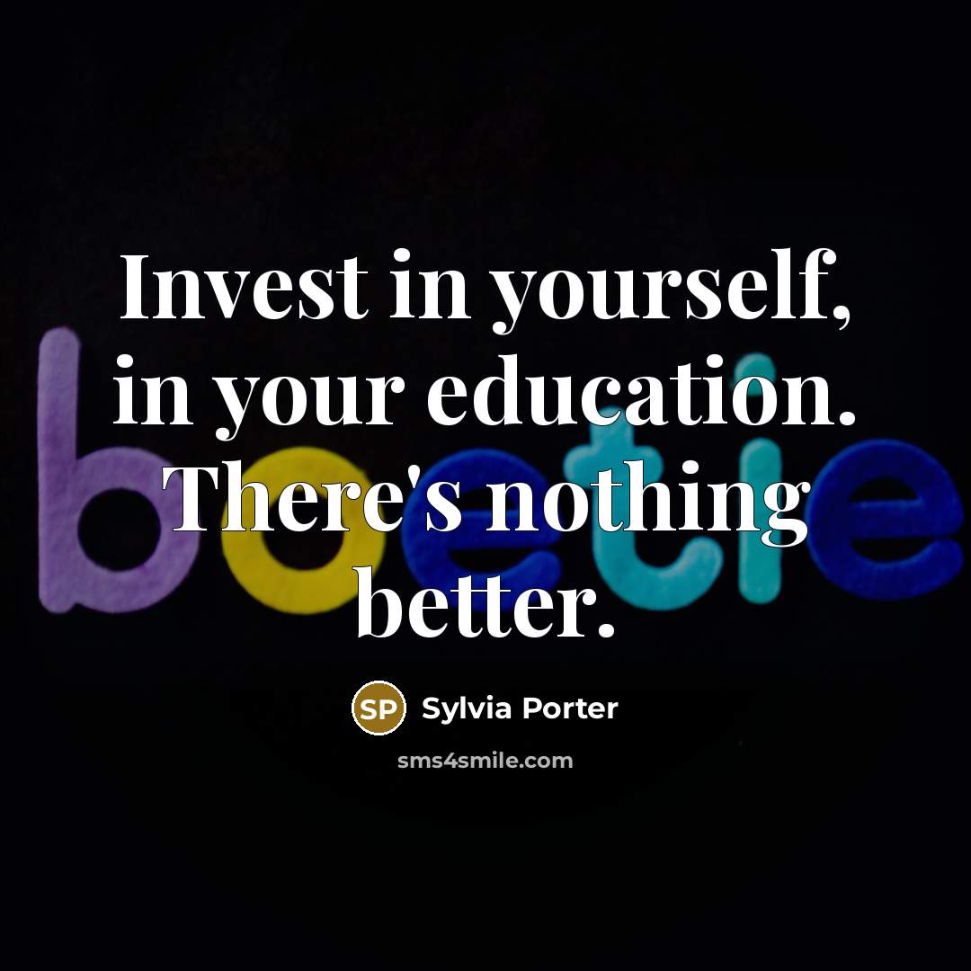 “Invest in yourself, in your education. There's nothing better.…” quote by Sylvia Porter