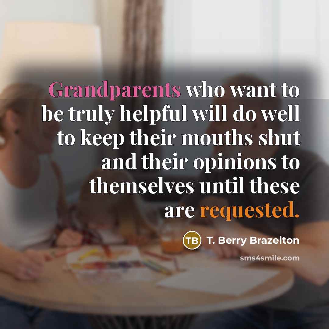 “Grandparents who want to be truly helpful will do well…” quote by T. Berry Brazelton