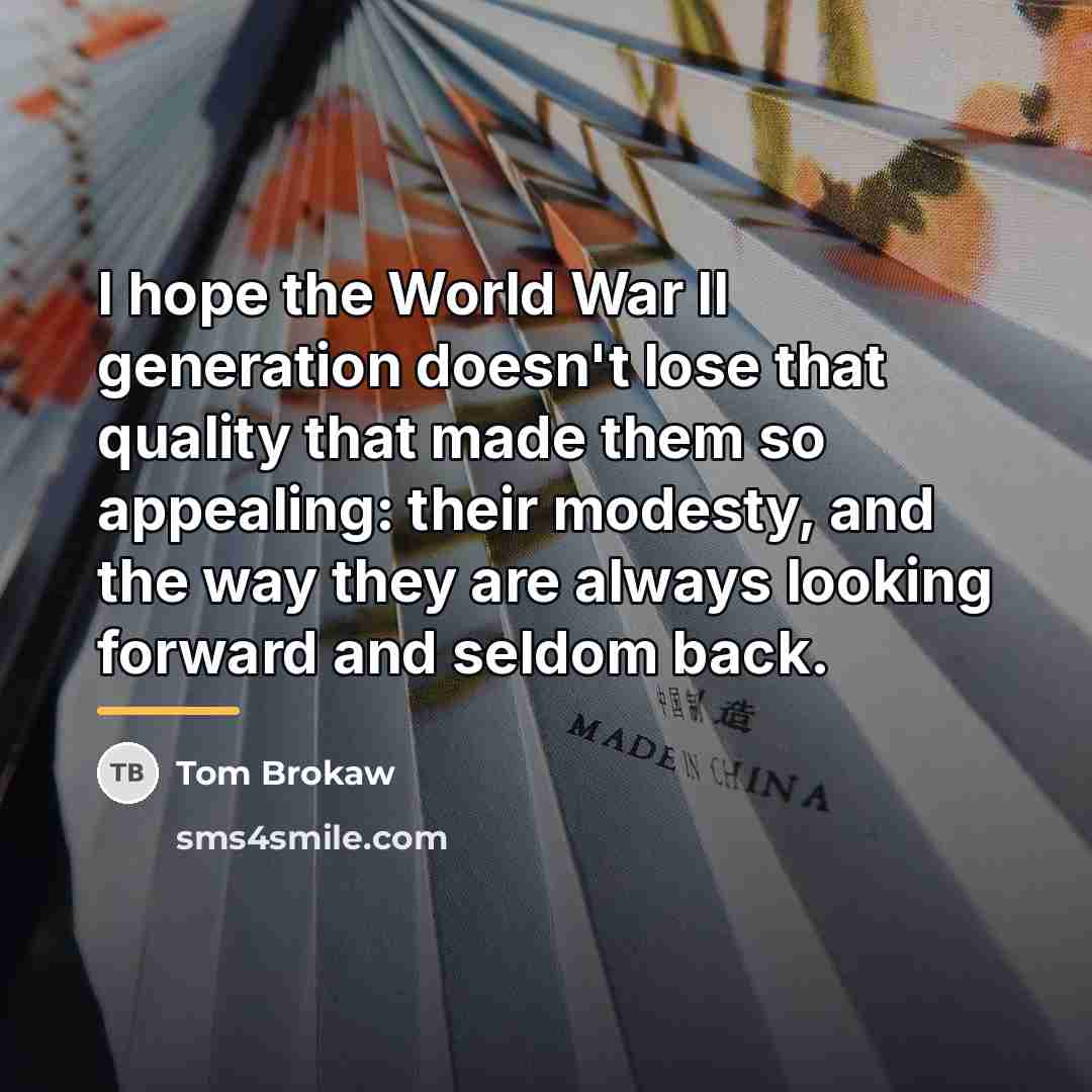 “I hope the World War II generation doesn't lose that…” quote by Tom Brokaw