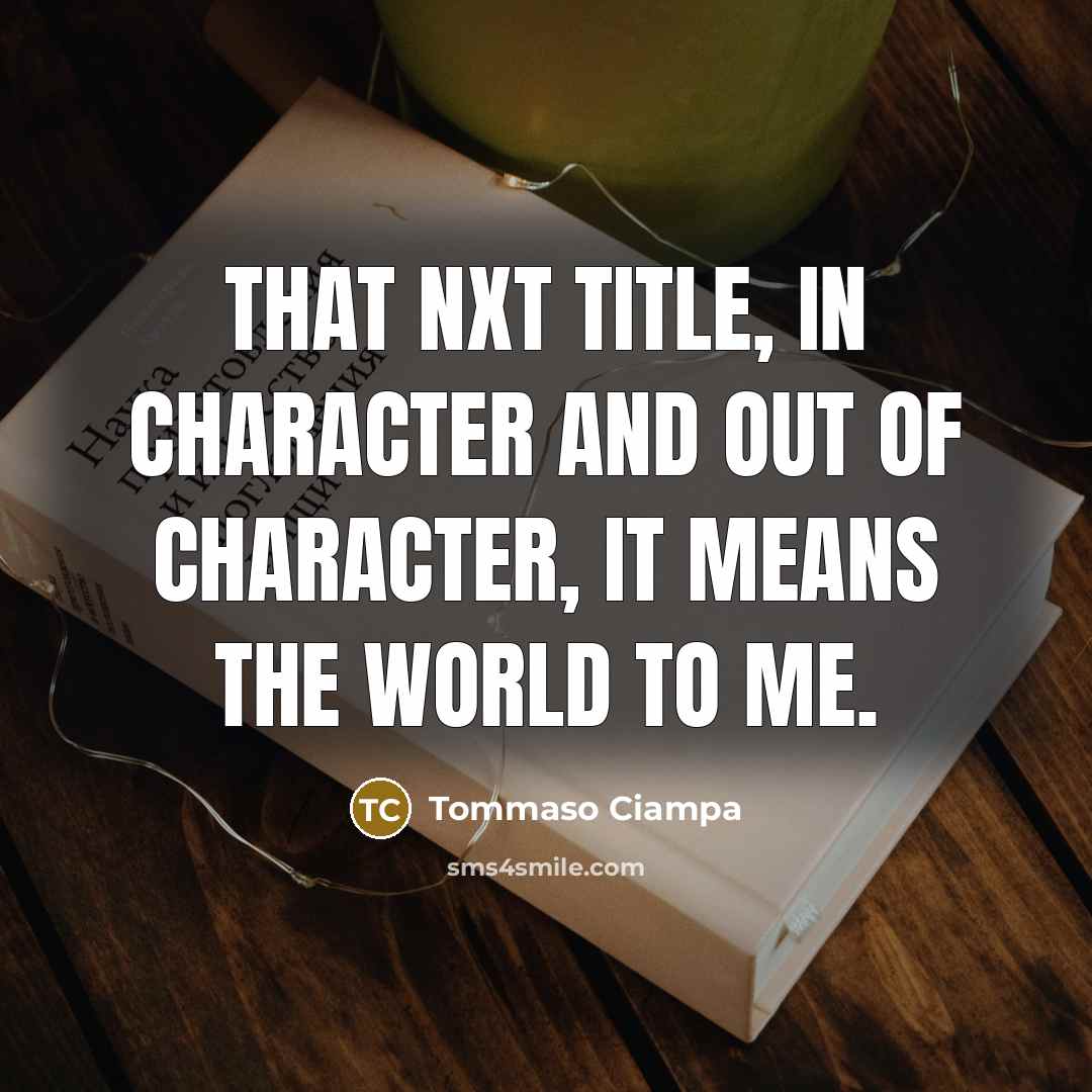“That NXT title, in character and out of character, it…” quote by Tommaso Ciampa