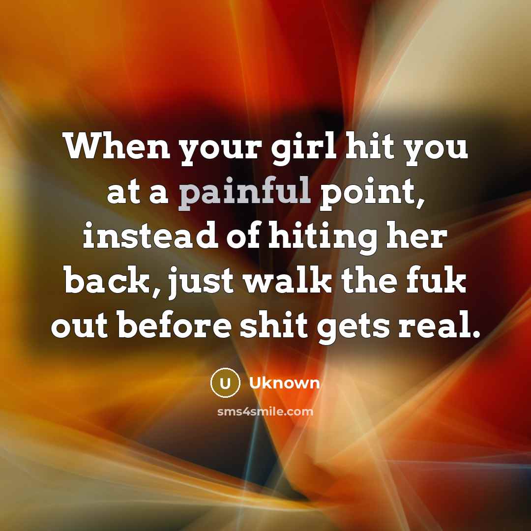 “When your girl hit you at a painful point, instead…” quote by Uknown
