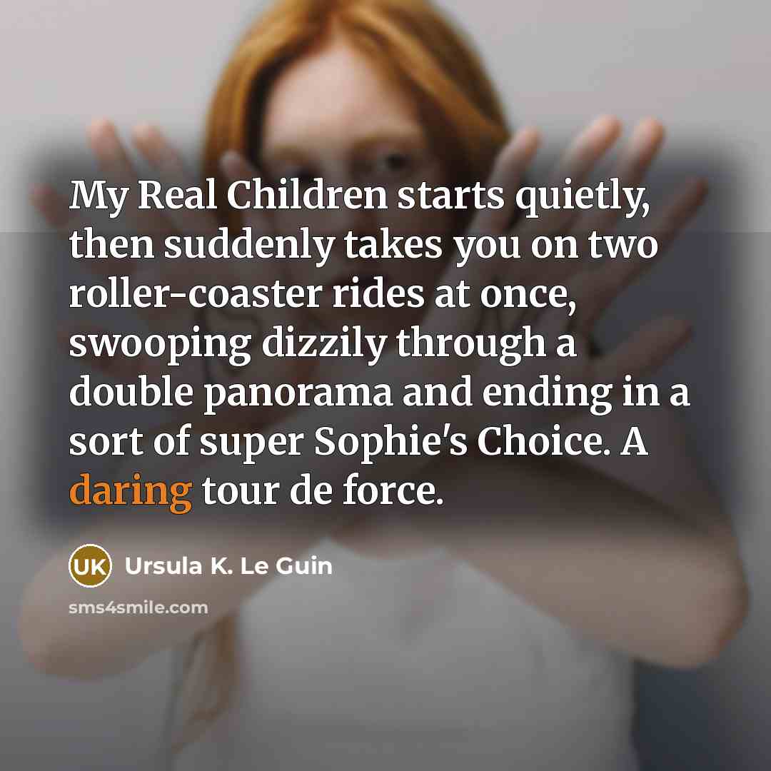 “My Real Children starts quietly, then suddenly takes you on…” quote by Ursula K. Le Guin