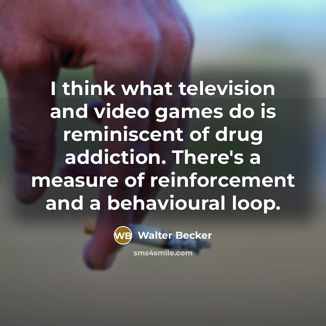 “I think what television and video games do is reminiscent…” quote by Walter Becker