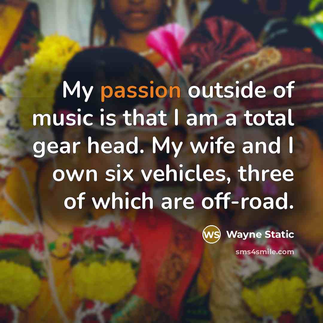 “My passion outside of music is that I am a…” quote by Wayne Static