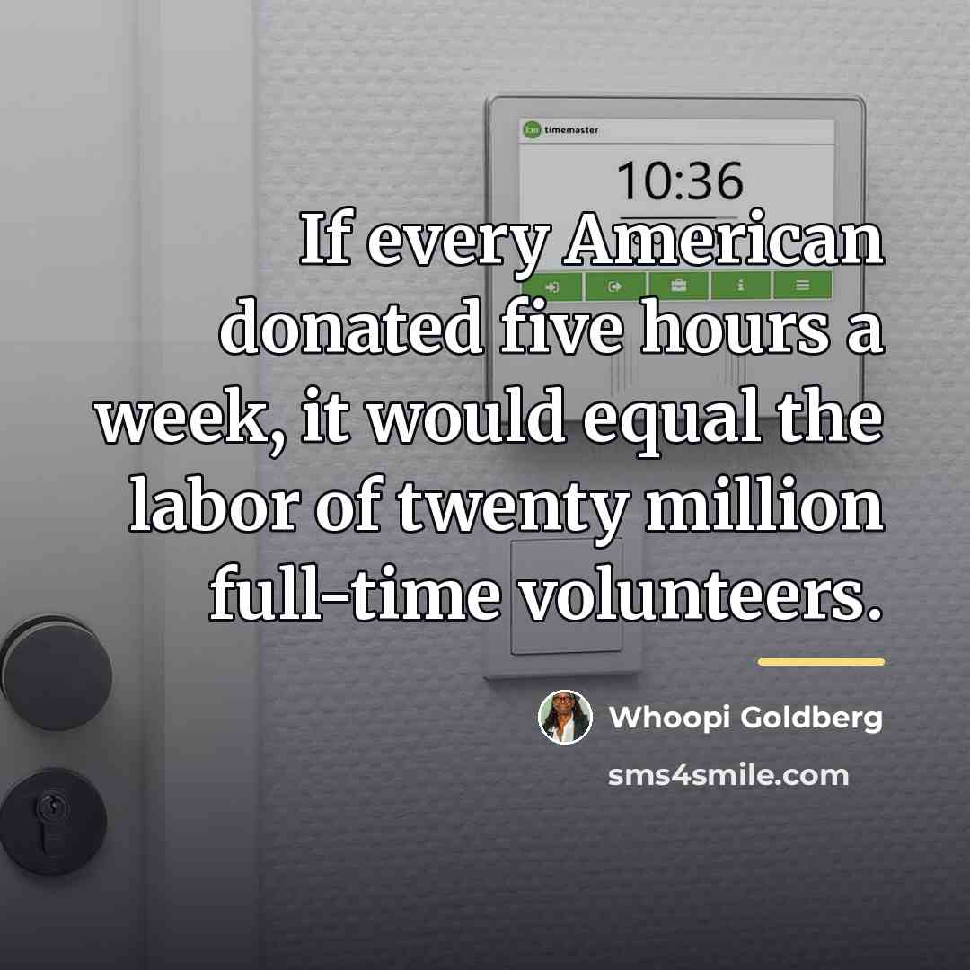 “If every American donated five hours a week, it would…” quote by Whoopi Goldberg