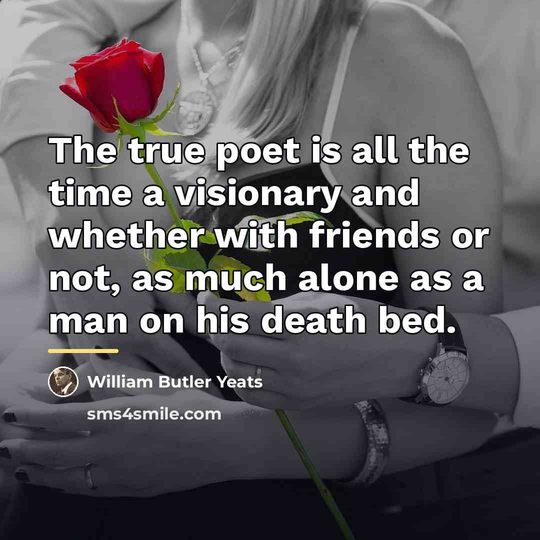 “The true poet is all the time a visionary and…” quote by William Butler Yeats