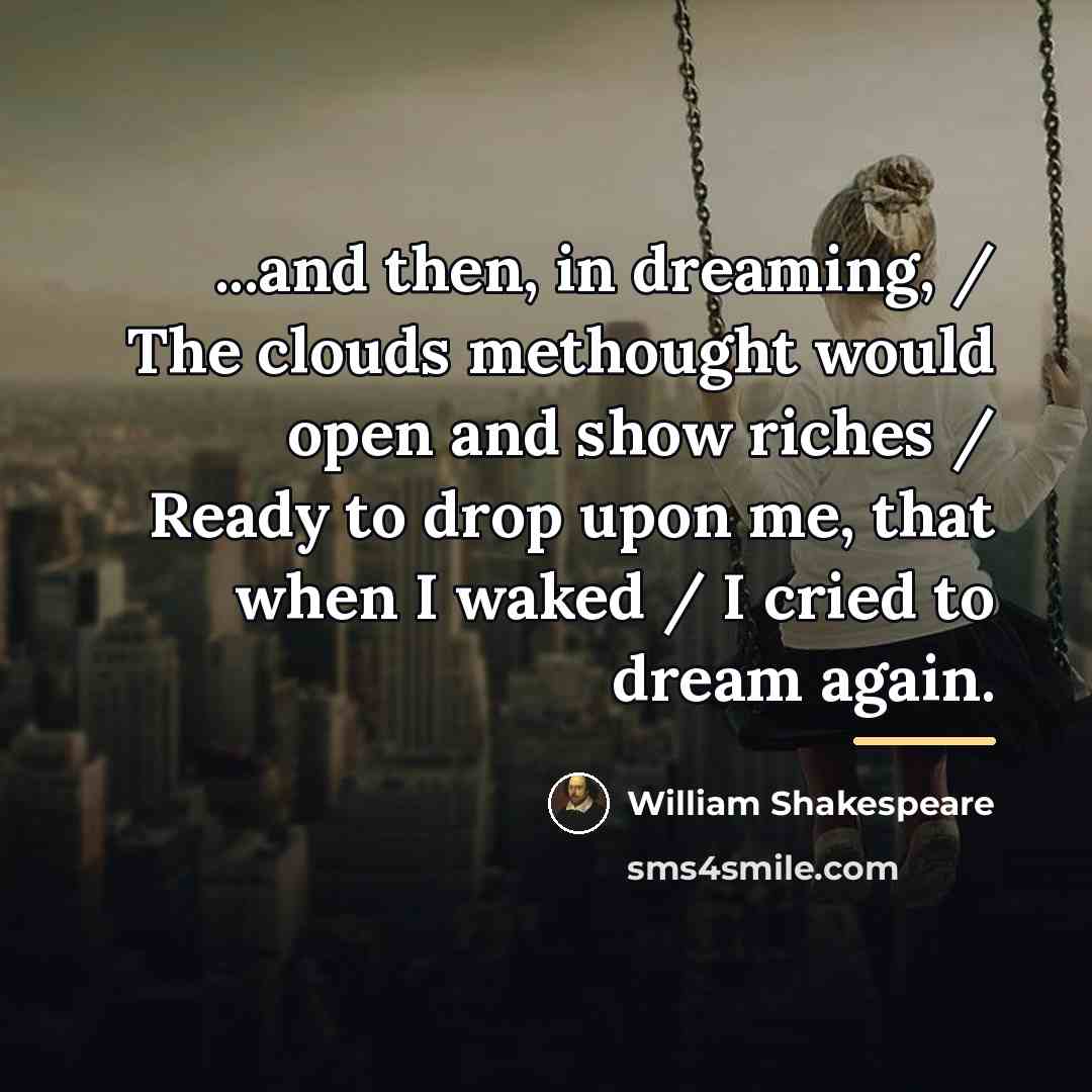 “...and then, in dreaming, / The clouds methought would open…” quote by William Shakespeare