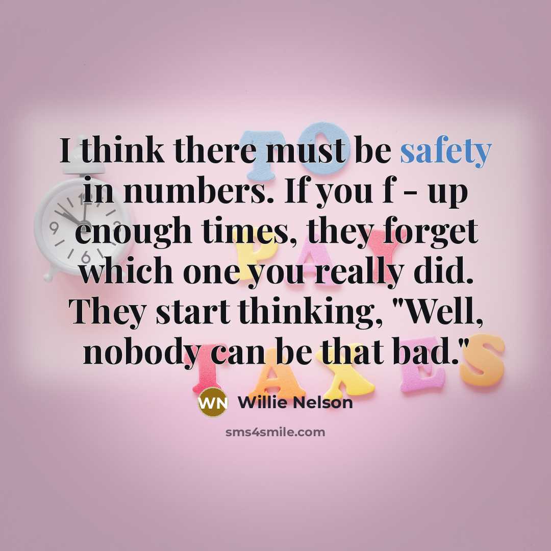 “I think there must be safety in numbers. If you…” quote by Willie Nelson