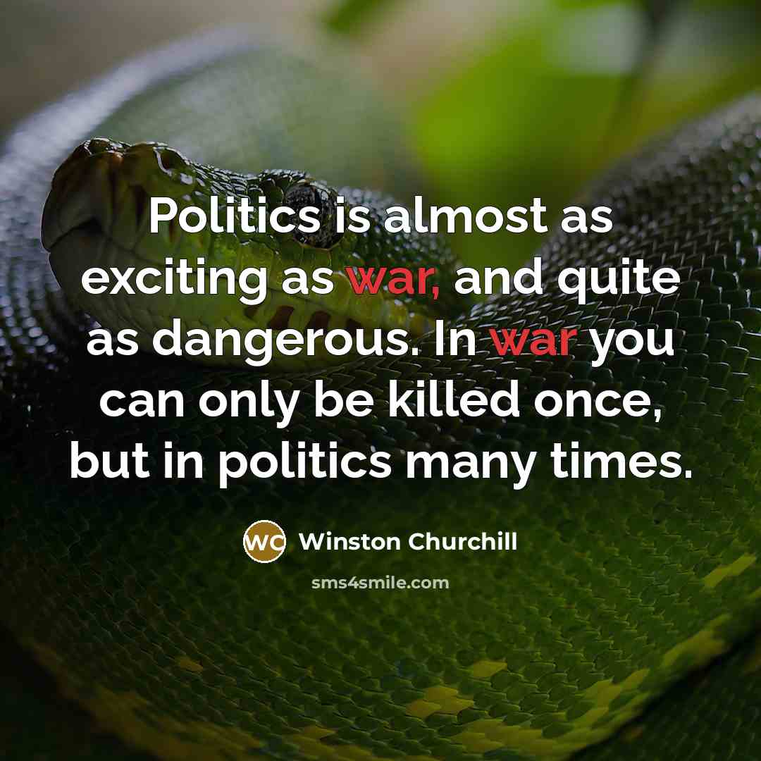 “Politics is almost as exciting as war, and quite as…” quote by Winston Churchill