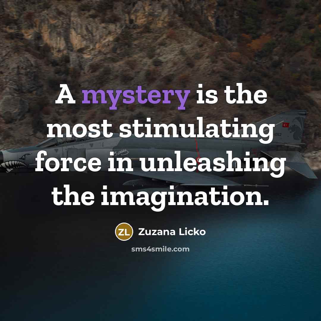 “A mystery is the most stimulating force in unleashing the…” quote by Zuzana Licko