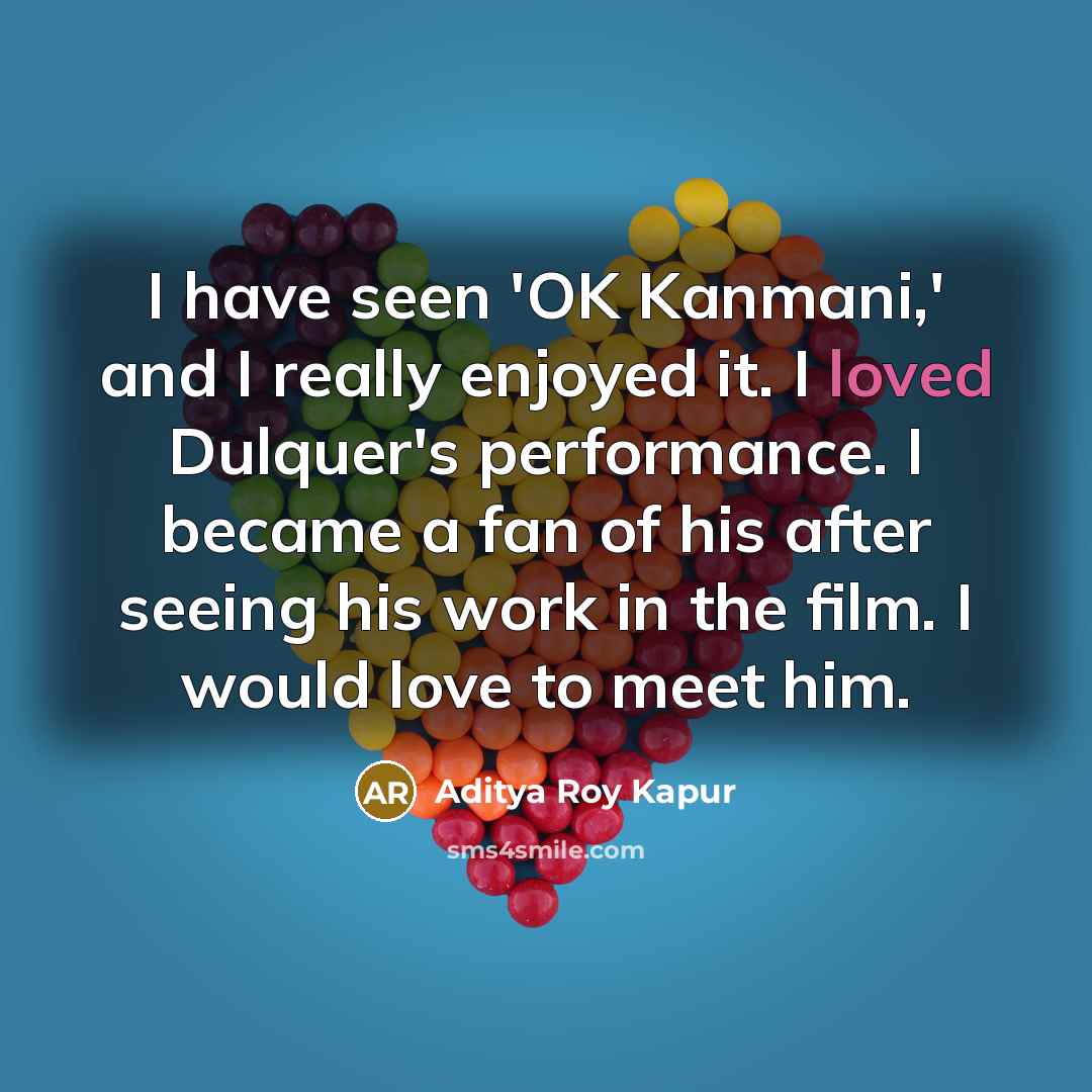 “I have seen 'OK Kanmani,' and I really enjoyed it.…” quote by Aditya Roy Kapur