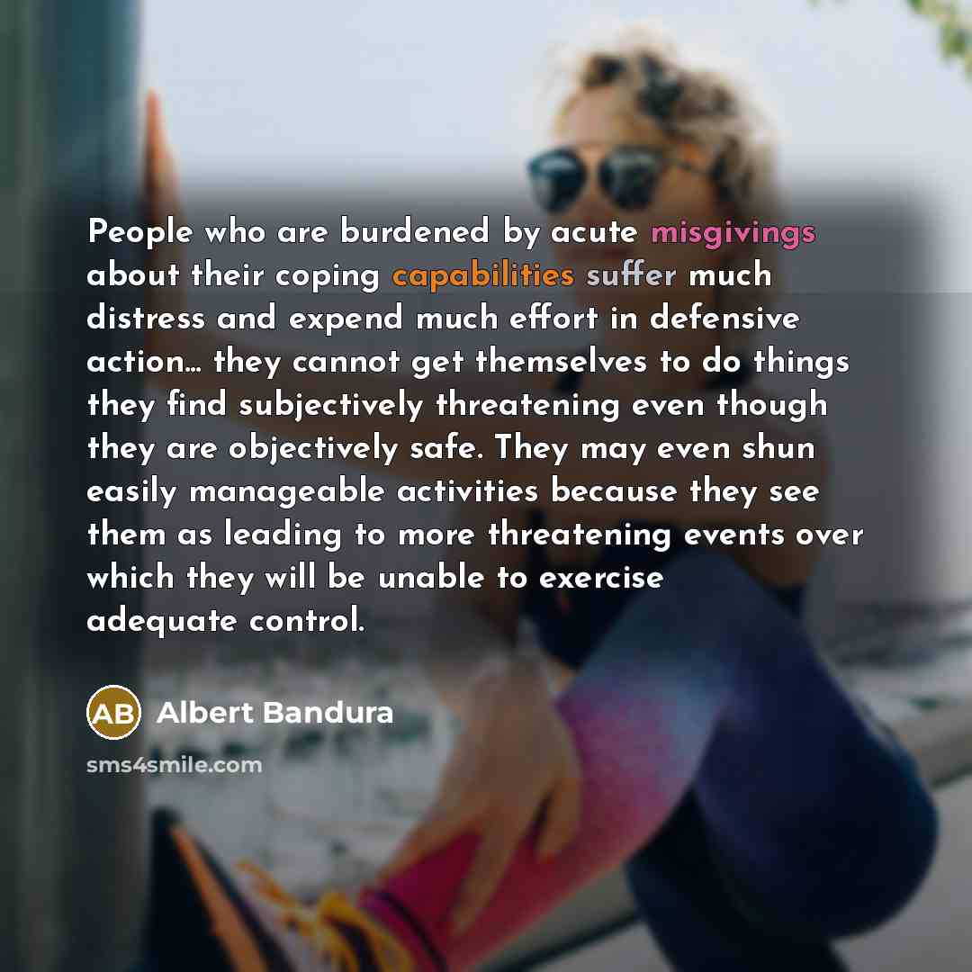 “People who are burdened by acute misgivings about their coping…” quote by Albert Bandura